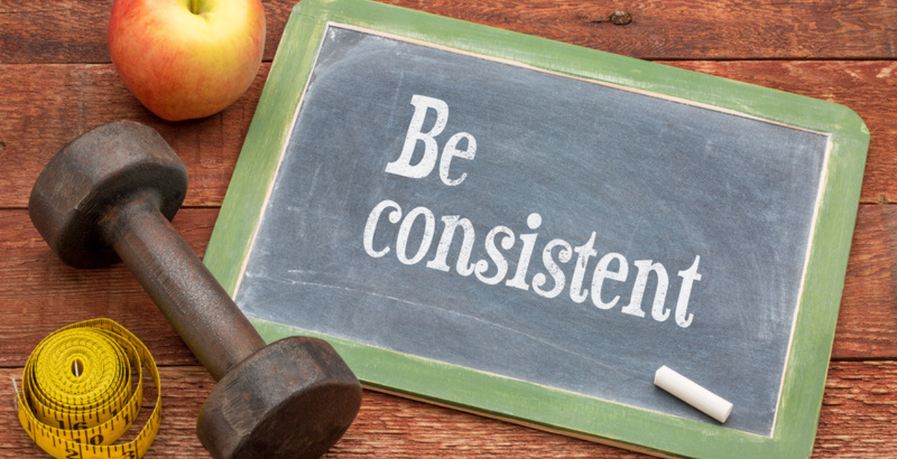 Be consistent
